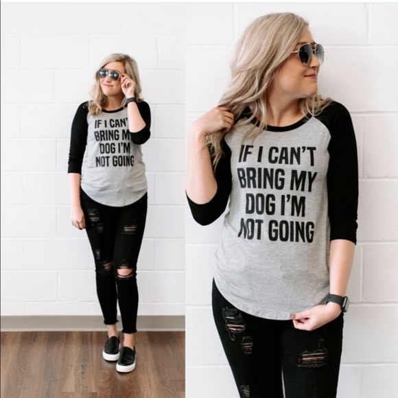 Tops - If I Can’t Bring My Dog I’m Not Going T-shirt -NWT